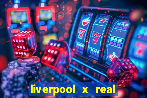 liverpool x real madrid futemax